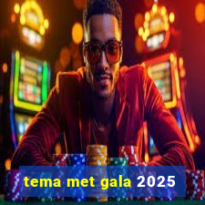 tema met gala 2025