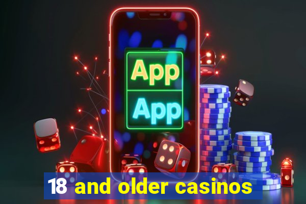 18 and older casinos