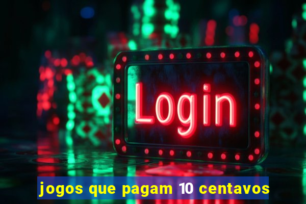 jogos que pagam 10 centavos