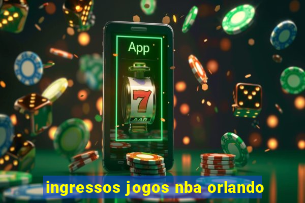 ingressos jogos nba orlando