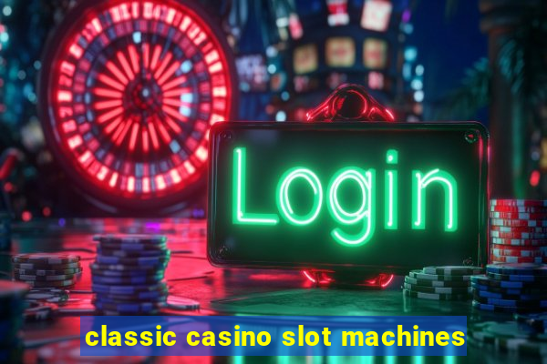 classic casino slot machines