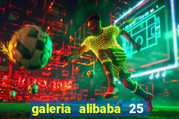 galeria alibaba 25 de mar?o