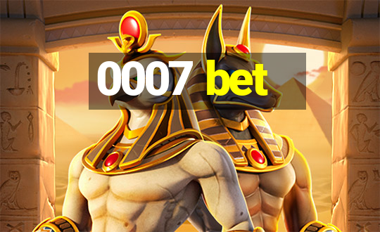 0007 bet