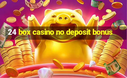 24 box casino no deposit bonus