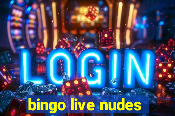 bingo live nudes