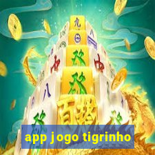 app jogo tigrinho