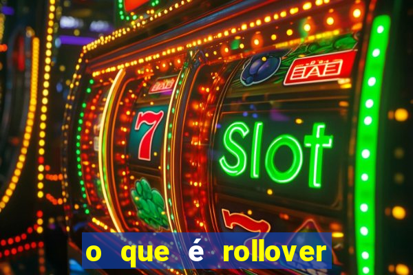 o que é rollover no jogo