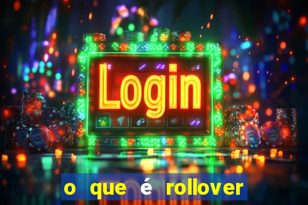 o que é rollover no jogo