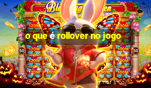 o que é rollover no jogo