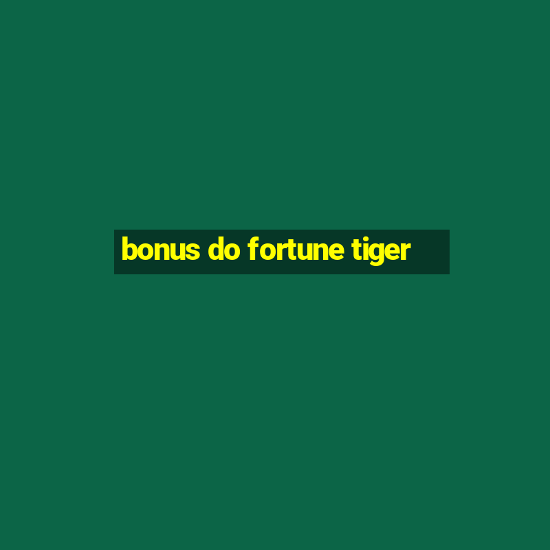 bonus do fortune tiger