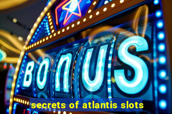 secrets of atlantis slots