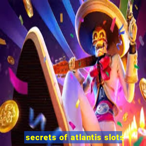 secrets of atlantis slots