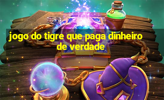 jogo do tigre que paga dinheiro de verdade