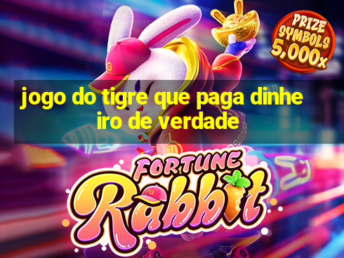 jogo do tigre que paga dinheiro de verdade