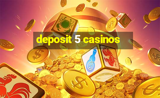 deposit 5 casinos