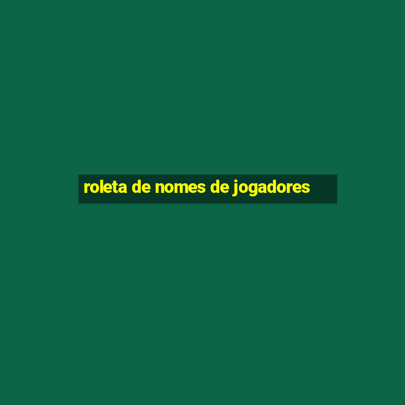 roleta de nomes de jogadores