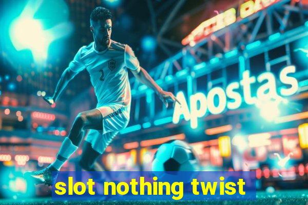 slot nothing twist