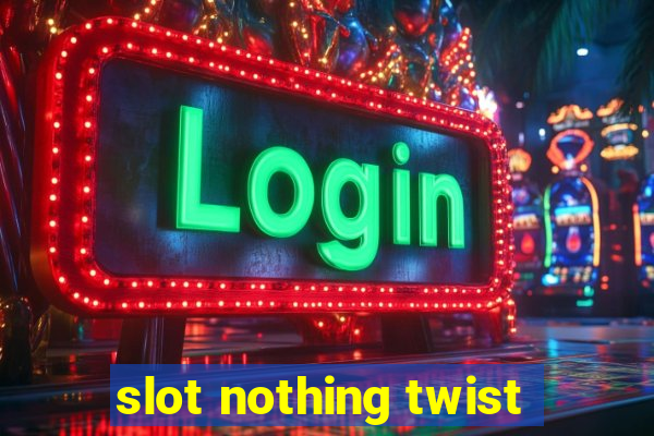 slot nothing twist