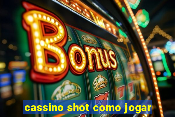 cassino shot como jogar