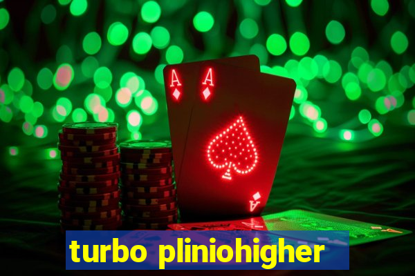 turbo pliniohigher