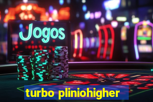 turbo pliniohigher