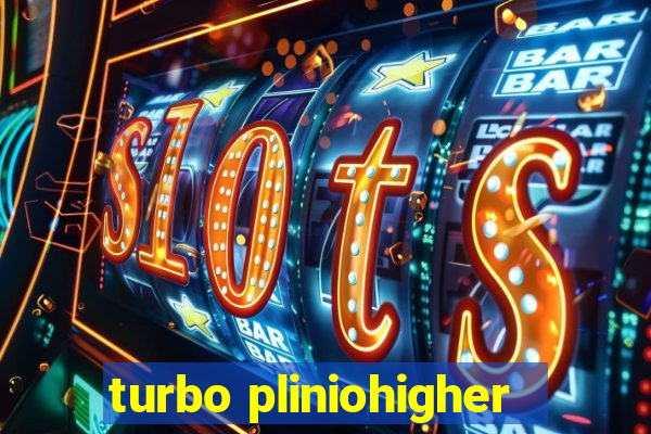 turbo pliniohigher