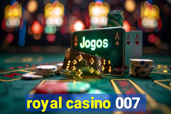 royal casino 007