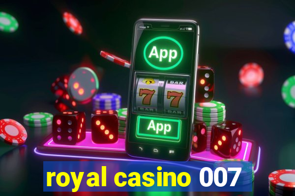 royal casino 007