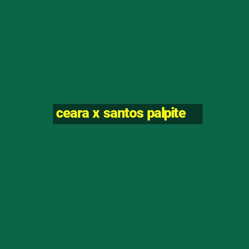 ceara x santos palpite