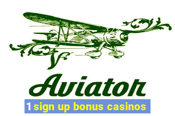 1 sign up bonus casinos