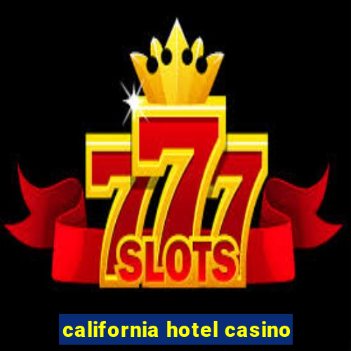 california hotel casino