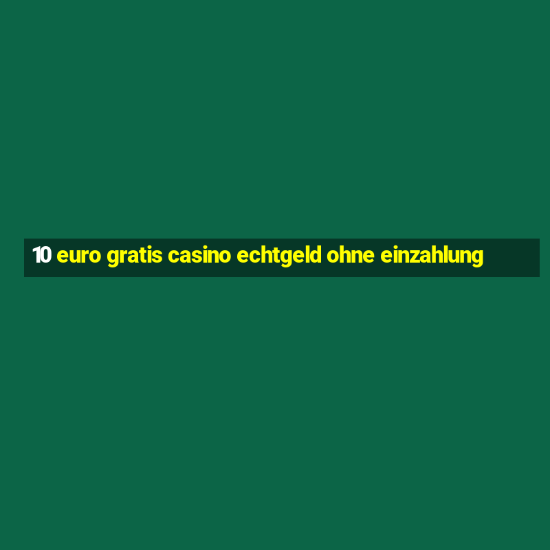 10 euro gratis casino echtgeld ohne einzahlung