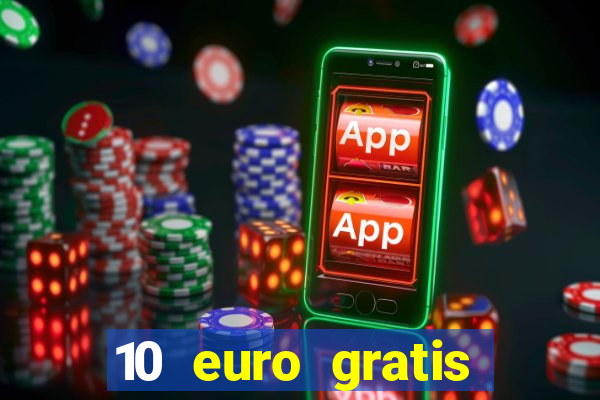 10 euro gratis casino echtgeld ohne einzahlung