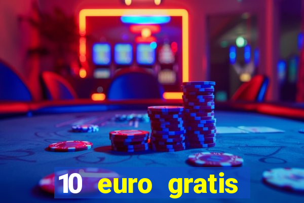 10 euro gratis casino echtgeld ohne einzahlung