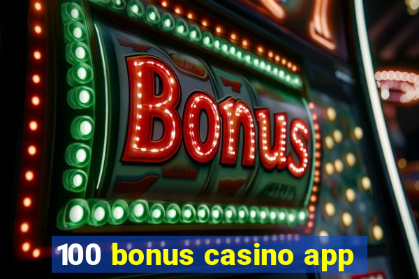 100 bonus casino app