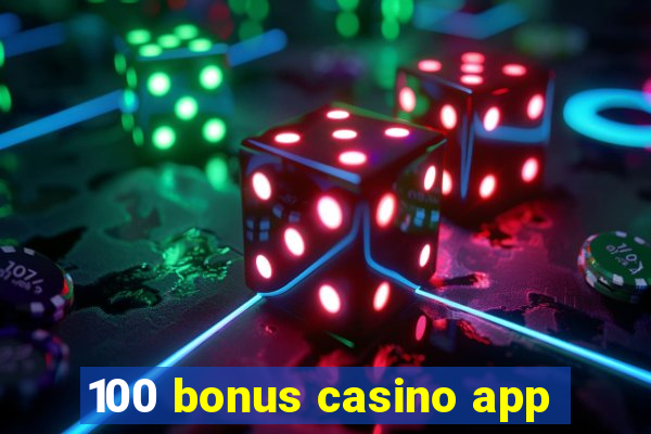 100 bonus casino app