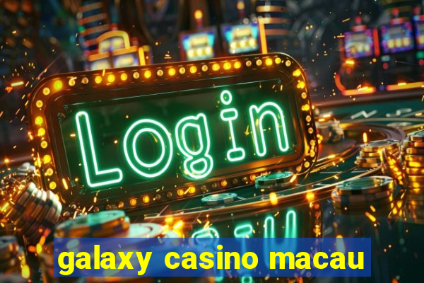 galaxy casino macau