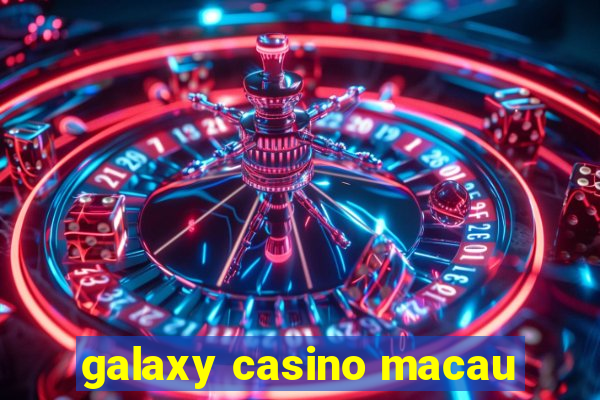 galaxy casino macau