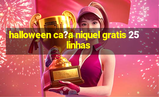 halloween ca?a niquel gratis 25 linhas