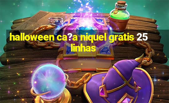 halloween ca?a niquel gratis 25 linhas