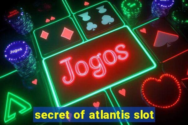 secret of atlantis slot