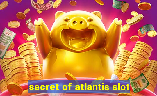 secret of atlantis slot