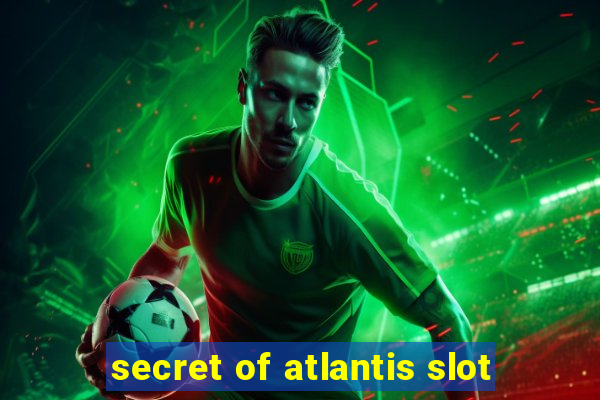 secret of atlantis slot