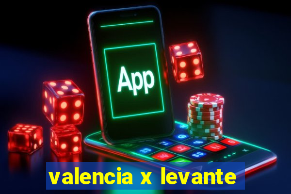 valencia x levante