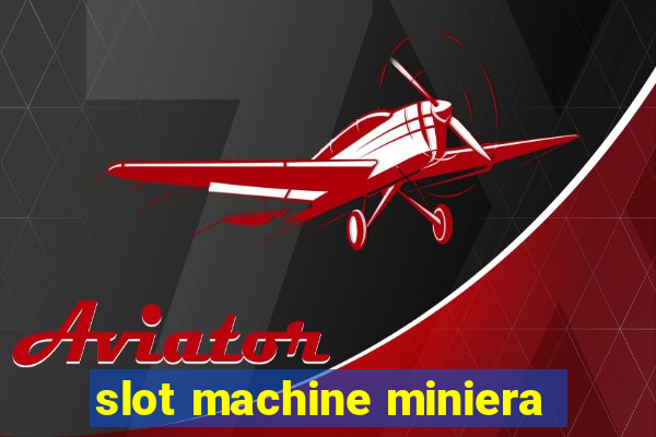 slot machine miniera