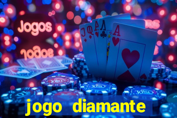 jogo diamante ganhar dinheiro