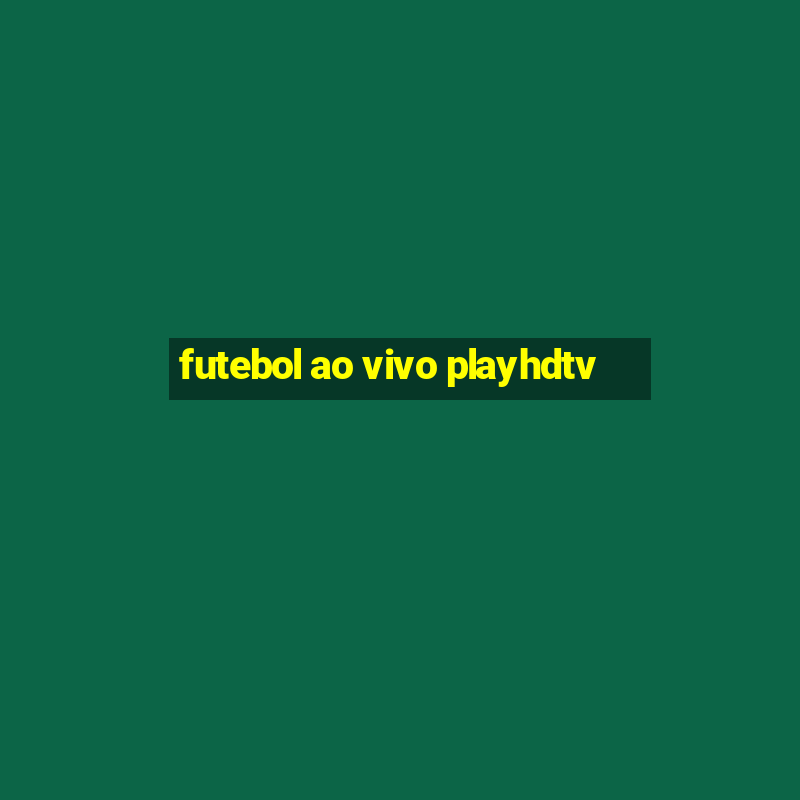 futebol ao vivo playhdtv