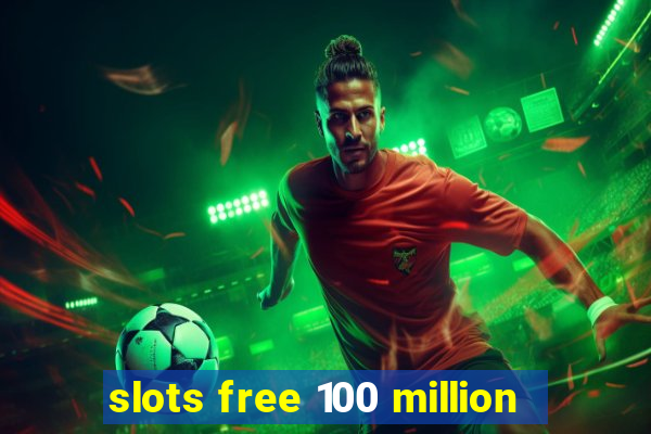 slots free 100 million