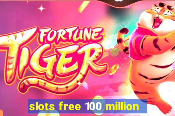 slots free 100 million