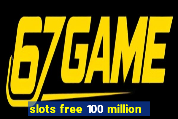 slots free 100 million